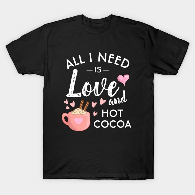 All I need is Love and Hot Cocoa T-Shirt by souw83